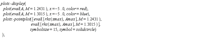 plots:-display(plot(eval(A, M = 1.2431), x = -5 .. 0, color = red), plot(eval(A, M = 1.3015), x = -5 .. 0, color = blue), plots:-pointplot([eval([rhs(xmax), Amax], M = 1.2431), eval([rhs(xmax), Amax], M = 1.3015)], symbolsize = 15, symbol = solidcircle))