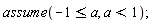 assume(-1 <= a, a < 1)