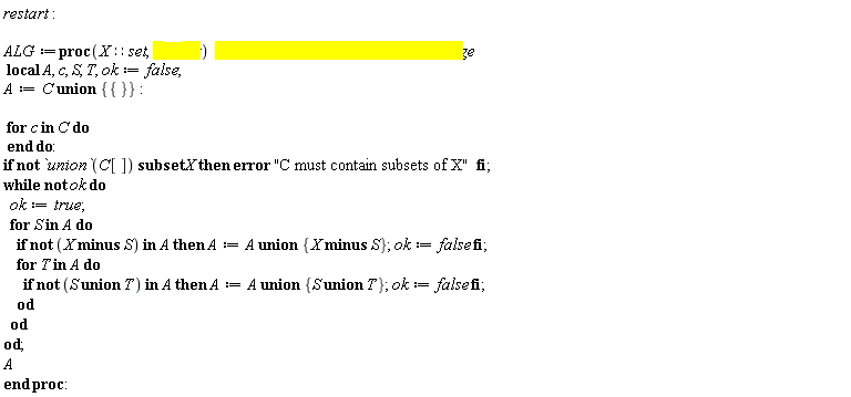 Typesetting:-mrow(Typesetting:-mi("restart", italic = "true", mathvariant = "italic"), Typesetting:-mo(":", mathvariant = "normal", fence = "false", separator = "false", stretchy = "false", symmetric = "false", largeop = "false", movablelimits = "false", accent = "false", lspace = "0.2777778em", rspace = "0.2777778em"), Typesetting:-mspace(height = "0.0ex", width = "0.0em", depth = "0.0ex", linebreak = "newline"), Typesetting:-mo(" ", mathvariant = "normal", fence = "false", separator = "false", stretchy = "false", symmetric = "false", largeop = "false", movablelimits = "false", accent = "false", lspace = "0.0em", rspace = "0.0em"), Typesetting:-mspace(height = "0.0ex", width = "0.0em", depth = "0.0ex", linebreak = "newline"), Typesetting:-mi("ALG", italic = "true", mathvariant = "italic"), Typesetting:-mo("&coloneq;", mathvariant = "normal", fence = "false", separator = "false", stretchy = "false", symmetric = "false", largeop = "false", movablelimits = "false", accent = "false", lspace = "0.2777778em", rspace = "0.2777778em"), Typesetting:-mo("proc", bold = "true", mathvariant = "bold", fontweight = "bold", fence = "false", separator = "false", stretchy = "false", symmetric = "false", largeop = "false", movablelimits = "false", accent = "false", lspace = "0.0em", rspace = "0.0em"), Typesetting:-mfenced(Typesetting:-mrow(Typesetting:-mi("X", italic = "true", mathvariant = "italic"), Typesetting:-mo("&Proportion;", mathvariant = "normal", fence = "false", separator = "false", stretchy = "false", symmetric = "false", largeop = "false", movablelimits = "false", accent = "false", lspace = "0.2777778em", rspace = "0.2777778em"), Typesetting:-mi("set", italic = "true", mathvariant = "italic"), Typesetting:-mo(",", mathvariant = "normal", fence = "false", separator = "true", stretchy = "false", symmetric = "false", largeop = "false", movablelimits = "false", accent = "false", lspace = "0.0em", rspace = "0.3333333em"), Typesetting:-mo(" ", mathvariant = "normal", fence = "false", separator = "false", stretchy = "false", symmetric = "false", largeop = "false", movablelimits = "false", accent = "false", lspace = "0.0em", rspace = "0.0em"), Typesetting:-mi("C", italic = "true", background = "[255,255,0]", opaque = "true", mathvariant = "italic"), Typesetting:-mo("&Proportion;", background = "[255,255,0]", opaque = "true", mathvariant = "normal", fence = "false", separator = "false", stretchy = "false", symmetric = "false", largeop = "false", movablelimits = "false", accent = "false", lspace = "0.2777778em", rspace = "0.2777778em"), Typesetting:-mi("set", italic = "true", background = "[255,255,0]", opaque = "true", mathvariant = "italic")), mathvariant = "normal"), Typesetting:-mo(" ", mathvariant = "normal", fence = "false", separator = "false", stretchy = "false", symmetric = "false", largeop = "false", movablelimits = "false", accent = "false", lspace = "0.0em", rspace = "0.0em"), Typesetting:-mo(" ", mathvariant = "normal", fence = "false", separator = "false", stretchy = "false", symmetric = "false", largeop = "false", movablelimits = "false", accent = "false", lspace = "0.0em", rspace = "0.0em"), Typesetting:-mo("#", background = "[255,255,0]", opaque = "true", mathvariant = "normal", fence = "false", separator = "false", stretchy = "false", symmetric = "false", largeop = "false", movablelimits = "false", accent = "false", lspace = "0.0em", rspace = "0.0em"), Typesetting:-mi(" see below the reason of this change", italic = "true", background = "[255,255,0]", opaque = "true", mathvariant = "italic"), Typesetting:-mspace(height = "0.0ex", width = "0.0em", depth = "0.0ex", linebreak = "newline"), Typesetting:-mo(" ", mathvariant = "normal", fence = "false", separator = "false", stretchy = "false", symmetric = "false", largeop = "false", movablelimits = "false", accent = "false", lspace = "0.0em", rspace = "0.0em"), Typesetting:-mo("local", bold = "true", mathvariant = "bold", fontweight = "bold", fence = "false", separator = "false", stretchy = "false", symmetric = "false", largeop = "false", movablelimits = "false", accent = "false", lspace = "0.0em", rspace = "0.0em"), Typesetting:-mo(" ", mathvariant = "normal", fence = "false", separator = "false", stretchy = "false", symmetric = "false", largeop = "false", movablelimits = "false", accent = "false", lspace = "0.0em", rspace = "0.0em"), Typesetting:-mi("A", italic = "true", mathvariant = "italic"), Typesetting:-mo(",", mathvariant = "normal", fence = "false", separator = "true", stretchy = "false", symmetric = "false", largeop = "false", movablelimits = "false", accent = "false", lspace = "0.0em", rspace = "0.3333333em"), Typesetting:-mo(" ", mathvariant = "normal", fence = "false", separator = "false", stretchy = "false", symmetric = "false", largeop = "false", movablelimits = "false", accent = "false", lspace = "0.0em", rspace = "0.0em"), Typesetting:-mi("c", italic = "true", mathvariant = "italic"), Typesetting:-mo(",", mathvariant = "normal", fence = "false", separator = "true", stretchy = "false", symmetric = "false", largeop = "false", movablelimits = "false", accent = "false", lspace = "0.0em", rspace = "0.3333333em"), Typesetting:-mo(" ", mathvariant = "normal", fence = "false", separator = "false", stretchy = "false", symmetric = "false", largeop = "false", movablelimits = "false", accent = "false", lspace = "0.0em", rspace = "0.0em"), Typesetting:-mi("S", italic = "true", mathvariant = "italic"), Typesetting:-mo(",", mathvariant = "normal", fence = "false", separator = "true", stretchy = "false", symmetric = "false", largeop = "false", movablelimits = "false", accent = "false", lspace = "0.0em", rspace = "0.3333333em"), Typesetting:-mo(" ", mathvariant = "normal", fence = "false", separator = "false", stretchy = "false", symmetric = "false", largeop = "false", movablelimits = "false", accent = "false", lspace = "0.0em", rspace = "0.0em"), Typesetting:-mi("T", italic = "true", mathvariant = "italic"), Typesetting:-mo(",", mathvariant = "normal", fence = "false", separator = "true", stretchy = "false", symmetric = "false", largeop = "false", movablelimits = "false", accent = "false", lspace = "0.0em", rspace = "0.3333333em"), Typesetting:-mo(" ", mathvariant = "normal", fence = "false", separator = "false", stretchy = "false", symmetric = "false", largeop = "false", movablelimits = "false", accent = "false", lspace = "0.0em", rspace = "0.0em"), Typesetting:-mi("ok", italic = "true", mathvariant = "italic"), Typesetting:-mo("&coloneq;", mathvariant = "normal", fence = "false", separator = "false", stretchy = "false", symmetric = "false", largeop = "false", movablelimits = "false", accent = "false", lspace = "0.2777778em", rspace = "0.2777778em"), Typesetting:-mi("false", italic = "true", mathvariant = "italic"), Typesetting:-mo(";", mathvariant = "normal", fence = "false", separator = "true", stretchy = "false", symmetric = "false", largeop = "false", movablelimits = "false", accent = "false", lspace = "0.0em", rspace = "0.2777778em"), Typesetting:-mspace(height = "0.0ex", width = "0.0em", depth = "0.0ex", linebreak = "newline"), Typesetting:-mspace(height = "0.0ex", width = "0.0em", depth = "0.0ex", linebreak = "auto"), Typesetting:-mi("A", italic = "true", mathvariant = "italic"), Typesetting:-mo("&coloneq;", mathvariant = "normal", fence = "false", separator = "false", stretchy = "false", symmetric = "false", largeop = "false", movablelimits = "false", accent = "false", lspace = "0.2777778em", rspace = "0.2777778em"), Typesetting:-mi("C", italic = "true", mathvariant = "italic"), Typesetting:-mo(" ", mathvariant = "normal", fence = "false", separator = "false", stretchy = "false", symmetric = "false", largeop = "false", movablelimits = "false", accent = "false", lspace = "0.0em", rspace = "0.0em"), Typesetting:-mo("union", bold = "true", mathvariant = "bold", fontweight = "bold", fence = "false", separator = "false", stretchy = "false", symmetric = "false", largeop = "false", movablelimits = "false", accent = "false", lspace = "0.0em", rspace = "0.0em"), Typesetting:-mo(" ", mathvariant = "normal", fence = "false", separator = "false", stretchy = "false", symmetric = "false", largeop = "false", movablelimits = "false", accent = "false", lspace = "0.0em", rspace = "0.0em"), Typesetting:-mfenced(Typesetting:-mrow(Typesetting:-mfenced(Typesetting:-mrow(Typesetting:-mi("")), mathvariant = "normal", open = "{", close = "}")), mathvariant = "normal", open = "{", close = "}"), Typesetting:-mo(":", mathvariant = "normal", fence = "false", separator = "false", stretchy = "false", symmetric = "false", largeop = "false", movablelimits = "false", accent = "false", lspace = "0.2777778em", rspace = "0.2777778em"), Typesetting:-mspace(height = "0.0ex", width = "0.0em", depth = "0.0ex", linebreak = "newline"), Typesetting:-mspace(height = "0.0ex", width = "0.0em", depth = "0.0ex", linebreak = "auto"), Typesetting:-mspace(height = "0.0ex", width = "0.0em", depth = "0.0ex", linebreak = "newline"), Typesetting:-mo(" ", mathvariant = "normal", fence = "false", separator = "false", stretchy = "false", symmetric = "false", largeop = "false", movablelimits = "false", accent = "false", lspace = "0.0em", rspace = "0.0em"), Typesetting:-mo("for", bold = "true", mathvariant = "bold", fontweight = "bold", fence = "false", separator = "false", stretchy = "false", symmetric = "false", largeop = "false", movablelimits = "false", accent = "false", lspace = "0.0em", rspace = "0.0em"), Typesetting:-mo(" ", mathvariant = "normal", fence = "false", separator = "false", stretchy = "false", symmetric = "false", largeop = "false", movablelimits = "false", accent = "false", lspace = "0.0em", rspace = "0.0em"), Typesetting:-mi("c", italic = "true", mathvariant = "italic"), Typesetting:-mo(" ", mathvariant = "normal", fence = "false", separator = "false", stretchy = "false", symmetric = "false", largeop = "false", movablelimits = "false", accent = "false", lspace = "0.0em", rspace = "0.0em"), Typesetting:-mo("in", bold = "true", mathvariant = "bold", fontweight = "bold", fence = "false", separator = "false", stretchy = "false", symmetric = "false", largeop = "false", movablelimits = "false", accent = "false", lspace = "0.0em", rspace = "0.0em"), Typesetting:-mo(" ", mathvariant = "normal", fence = "false", separator = "false", stretchy = "false", symmetric = "false", largeop = "false", movablelimits = "false", accent = "false", lspace = "0.0em", rspace = "0.0em"), Typesetting:-mi("C", italic = "true", mathvariant = "italic"), Typesetting:-mo(" ", mathvariant = "normal", fence = "false", separator = "false", stretchy = "false", symmetric = "false", largeop = "false", movablelimits = "false", accent = "false", lspace = "0.0em", rspace = "0.0em"), Typesetting:-mo("do", bold = "true", mathvariant = "bold", fontweight = "bold", fence = "false", separator = "false", stretchy = "false", symmetric = "false", largeop = "false", movablelimits = "false", accent = "false", lspace = "0.0em", rspace = "0.0em"), Typesetting:-mspace(height = "0.0ex", width = "0.0em", depth = "0.0ex", linebreak = "newline"), Typesetting:-mo(" ", mathvariant = "normal", fence = "false", separator = "false", stretchy = "false", symmetric = "false", largeop = "false", movablelimits = "false", accent = "false", lspace = "0.0em", rspace = "0.0em"), Typesetting:-mo("end", bold = "true", mathvariant = "bold", fontweight = "bold", fence = "false", separator = "false", stretchy = "false", symmetric = "false", largeop = "false", movablelimits = "false", accent = "false", lspace = "0.0em", rspace = "0.0em"), Typesetting:-mo(" ", mathvariant = "normal", fence = "false", separator = "false", stretchy = "false", symmetric = "false", largeop = "false", movablelimits = "false", accent = "false", lspace = "0.0em", rspace = "0.0em"), Typesetting:-mo("do", bold = "true", mathvariant = "bold", fontweight = "bold", fence = "false", separator = "false", stretchy = "false", symmetric = "false", largeop = "false", movablelimits = "false", accent = "false", lspace = "0.0em", rspace = "0.0em"), Typesetting:-mo(":", mathvariant = "normal", fence = "false", separator = "false", stretchy = "false", symmetric = "false", largeop = "false", movablelimits = "false", accent = "false", lspace = "0.2777778em", rspace = "0.2777778em"), Typesetting:-mspace(height = "0.0ex", width = "0.0em", depth = "0.0ex", linebreak = "newline"), Typesetting:-mspace(height = "0.0ex", width = "0.0em", depth = "0.0ex", linebreak = "auto"), Typesetting:-mo("if", bold = "true", mathvariant = "bold", fontweight = "bold", fence = "false", separator = "false", stretchy = "false", symmetric = "false", largeop = "false", movablelimits = "false", accent = "false", lspace = "0.0em", rspace = "0.0em"), Typesetting:-mo(" ", mathvariant = "normal", fence = "false", separator = "false", stretchy = "false", symmetric = "false", largeop = "false", movablelimits = "false", accent = "false", lspace = "0.0em", rspace = "0.0em"), Typesetting:-mo("not", bold = "true", mathvariant = "bold", fontweight = "bold", fence = "false", separator = "false", stretchy = "false", symmetric = "false", largeop = "false", movablelimits = "false", accent = "false", lspace = "0.0em", rspace = "0.0em"), Typesetting:-mo(" ", mathvariant = "normal", fence = "false", separator = "false", stretchy = "false", symmetric = "false", largeop = "false", movablelimits = "false", accent = "false", lspace = "0.0em", rspace = "0.0em"), Typesetting:-mi("`union`", italic = "true", mathvariant = "italic"), Typesetting:-mfenced(Typesetting:-mrow(Typesetting:-mi("C", italic = "true", mathvariant = "italic"), Typesetting:-mfenced(Typesetting:-mrow(Typesetting:-mi("")), mathvariant = "normal", open = "[", close = "]")), mathvariant = "normal"), Typesetting:-mo(" ", mathvariant = "normal", fence = "false", separator = "false", stretchy = "false", symmetric = "false", largeop = "false", movablelimits = "false", accent = "false", lspace = "0.0em", rspace = "0.0em"), Typesetting:-mo("subset", bold = "true", mathvariant = "bold", fontweight = "bold", fence = "false", separator = "false", stretchy = "false", symmetric = "false", largeop = "false", movablelimits = "false", accent = "false", lspace = "0.0em", rspace = "0.0em"), Typesetting:-mo(" ", mathvariant = "normal", fence = "false", separator = "false", stretchy = "false", symmetric = "false", largeop = "false", movablelimits = "false", accent = "false", lspace = "0.0em", rspace = "0.0em"), Typesetting:-mi("X", italic = "true", mathvariant = "italic"), Typesetting:-mo(" ", mathvariant = "normal", fence = "false", separator = "false", stretchy = "false", symmetric = "false", largeop = "false", movablelimits = "false", accent = "false", lspace = "0.0em", rspace = "0.0em"), Typesetting:-mo("then", bold = "true", mathvariant = "bold", fontweight = "bold", fence = "false", separator = "false", stretchy = "false", symmetric = "false", largeop = "false", movablelimits = "false", accent = "false", lspace = "0.0em", rspace = "0.0em"), Typesetting:-mo(" ", mathvariant = "normal", fence = "false", separator = "false", stretchy = "false", symmetric = "false", largeop = "false", movablelimits = "false", accent = "false", lspace = "0.0em", rspace = "0.0em"), Typesetting:-mo("error", bold = "true", mathvariant = "bold", fontweight = "bold", fence = "false", separator = "false", stretchy = "false", symmetric = "false", largeop = "false", movablelimits = "false", accent = "false", lspace = "0.0em", rspace = "0.0em"), Typesetting:-mo(" ", mathvariant = "normal", fence = "false", separator = "false", stretchy = "false", symmetric = "false", largeop = "false", movablelimits = "false", accent = "false", lspace = "0.0em", rspace = "0.0em"), Typesetting:-ms("C must contain subsets of X"), Typesetting:-mo(" ", mathvariant = "normal", fence = "false", separator = "false", stretchy = "false", symmetric = "false", largeop = "false", movablelimits = "false", accent = "false", lspace = "0.0em", rspace = "0.0em"), Typesetting:-mo("fi", bold = "true", mathvariant = "bold", fontweight = "bold", fence = "false", separator = "false", stretchy = "false", symmetric = "false", largeop = "false", movablelimits = "false", accent = "false", lspace = "0.0em", rspace = "0.0em"), Typesetting:-mo(";", mathvariant = "normal", fence = "false", separator = "true", stretchy = "false", symmetric = "false", largeop = "false", movablelimits = "false", accent = "false", lspace = "0.0em", rspace = "0.2777778em"), Typesetting:-mspace(height = "0.0ex", width = "0.0em", depth = "0.0ex", linebreak = "newline"), Typesetting:-mspace(height = "0.0ex", width = "0.0em", depth = "0.0ex", linebreak = "auto"), Typesetting:-mo("while", bold = "true", mathvariant = "bold", fontweight = "bold", fence = "false", separator = "false", stretchy = "false", symmetric = "false", largeop = "false", movablelimits = "false", accent = "false", lspace = "0.0em", rspace = "0.0em"), Typesetting:-mo(" ", mathvariant = "normal", fence = "false", separator = "false", stretchy = "false", symmetric = "false", largeop = "false", movablelimits = "false", accent = "false", lspace = "0.0em", rspace = "0.0em"), Typesetting:-mo("not", bold = "true", mathvariant = "bold", fontweight = "bold", fence = "false", separator = "false", stretchy = "false", symmetric = "false", largeop = "false", movablelimits = "false", accent = "false", lspace = "0.0em", rspace = "0.0em"), Typesetting:-mo(" ", mathvariant = "normal", fence = "false", separator = "false", stretchy = "false", symmetric = "false", largeop = "false", movablelimits = "false", accent = "false", lspace = "0.0em", rspace = "0.0em"), Typesetting:-mi("ok", italic = "true", mathvariant = "italic"), Typesetting:-mo(" ", mathvariant = "normal", fence = "false", separator = "false", stretchy = "false", symmetric = "false", largeop = "false", movablelimits = "false", accent = "false", lspace = "0.0em", rspace = "0.0em"), Typesetting:-mo("do", bold = "true", mathvariant = "bold", fontweight = "bold", fence = "false", separator = "false", stretchy = "false", symmetric = "false", largeop = "false", movablelimits = "false", accent = "false", lspace = "0.0em", rspace = "0.0em"), Typesetting:-mspace(height = "0.0ex", width = "0.0em", depth = "0.0ex", linebreak = "newline"), Typesetting:-mspace(height = "0.0ex", width = "0.0em", depth = "0.0ex", linebreak = "auto"), Typesetting:-mo(" ", mathvariant = "normal", fence = "false", separator = "false", stretchy = "false", symmetric = "false", largeop = "false", movablelimits = "false", accent = "false", lspace = "0.0em", rspace = "0.0em"), Typesetting:-mo(" ", mathvariant = "normal", fence = "false", separator = "false", stretchy = "false", symmetric = "false", largeop = "false", movablelimits = "false", accent = "false", lspace = "0.0em", rspace = "0.0em"), Typesetting:-mi("ok", italic = "true", mathvariant = "italic"), Typesetting:-mo("&coloneq;", mathvariant = "normal", fence = "false", separator = "false", stretchy = "false", symmetric = "false", largeop = "false", movablelimits = "false", accent = "false", lspace = "0.2777778em", rspace = "0.2777778em"), Typesetting:-mi("true", italic = "true", mathvariant = "italic"), Typesetting:-mo(";", mathvariant = "normal", fence = "false", separator = "true", stretchy = "false", symmetric = "false", largeop = "false", movablelimits = "false", accent = "false", lspace = "0.0em", rspace = "0.2777778em"), Typesetting:-mspace(height = "0.0ex", width = "0.0em", depth = "0.0ex", linebreak = "newline"), Typesetting:-mspace(height = "0.0ex", width = "0.0em", depth = "0.0ex", linebreak = "auto"), Typesetting:-mo(" ", mathvariant = "normal", fence = "false", separator = "false", stretchy = "false", symmetric = "false", largeop = "false", movablelimits = "false", accent = "false", lspace = "0.0em", rspace = "0.0em"), Typesetting:-mo(" ", mathvariant = "normal", fence = "false", separator = "false", stretchy = "false", symmetric = "false", largeop = "false", movablelimits = "false", accent = "false", lspace = "0.0em", rspace = "0.0em"), Typesetting:-mo("for", bold = "true", mathvariant = "bold", fontweight = "bold", fence = "false", separator = "false", stretchy = "false", symmetric = "false", largeop = "false", movablelimits = "false", accent = "false", lspace = "0.0em", rspace = "0.0em"), Typesetting:-mo(" ", mathvariant = "normal", fence = "false", separator = "false", stretchy = "false", symmetric = "false", largeop = "false", movablelimits = "false", accent = "false", lspace = "0.0em", rspace = "0.0em"), Typesetting:-mi("S", italic = "true", mathvariant = "italic"), Typesetting:-mo(" ", mathvariant = "normal", fence = "false", separator = "false", stretchy = "false", symmetric = "false", largeop = "false", movablelimits = "false", accent = "false", lspace = "0.0em", rspace = "0.0em"), Typesetting:-mo("in", bold = "true", mathvariant = "bold", fontweight = "bold", fence = "false", separator = "false", stretchy = "false", symmetric = "false", largeop = "false", movablelimits = "false", accent = "false", lspace = "0.0em", rspace = "0.0em"), Typesetting:-mo(" ", mathvariant = "normal", fence = "false", separator = "false", stretchy = "false", symmetric = "false", largeop = "false", movablelimits = "false", accent = "false", lspace = "0.0em", rspace = "0.0em"), Typesetting:-mi("A", italic = "true", mathvariant = "italic"), Typesetting:-mo(" ", mathvariant = "normal", fence = "false", separator = "false", stretchy = "false", symmetric = "false", largeop = "false", movablelimits = "false", accent = "false", lspace = "0.0em", rspace = "0.0em"), Typesetting:-mo("do", bold = "true", mathvariant = "bold", fontweight = "bold", fence = "false", separator = "false", stretchy = "false", symmetric = "false", largeop = "false", movablelimits = "false", accent = "false", lspace = "0.0em", rspace = "0.0em"), Typesetting:-mspace(height = "0.0ex", width = "0.0em", depth = "0.0ex", linebreak = "newline"), Typesetting:-mspace(height = "0.0ex", width = "0.0em", depth = "0.0ex", linebreak = "auto"), Typesetting:-mo(" ", mathvariant = "normal", fence = "false", separator = "false", stretchy = "false", symmetric = "false", largeop = "false", movablelimits = "false", accent = "false", lspace = "0.0em", rspace = "0.0em"), Typesetting:-mo(" ", mathvariant = "normal", fence = "false", separator = "false", stretchy = "false", symmetric = "false", largeop = "false", movablelimits = "false", accent = "false", lspace = "0.0em", rspace = "0.0em"), Typesetting:-mo(" ", mathvariant = "normal", fence = "false", separator = "false", stretchy = "false", symmetric = "false", largeop = "false", movablelimits = "false", accent = "false", lspace = "0.0em", rspace = "0.0em"), Typesetting:-mo(" ", mathvariant = "normal", fence = "false", separator = "false", stretchy = "false", symmetric = "false", largeop = "false", movablelimits = "false", accent = "false", lspace = "0.0em", rspace = "0.0em"), Typesetting:-mo("if", bold = "true", mathvariant = "bold", fontweight = "bold", fence = "false", separator = "false", stretchy = "false", symmetric = "false", largeop = "false", movablelimits = "false", accent = "false", lspace = "0.0em", rspace = "0.0em"), Typesetting:-mo(" ", mathvariant = "normal", fence = "false", separator = "false", stretchy = "false", symmetric = "false", largeop = "false", movablelimits = "false", accent = "false", lspace = "0.0em", rspace = "0.0em"), Typesetting:-mo("not", bold = "true", mathvariant = "bold", fontweight = "bold", fence = "false", separator = "false", stretchy = "false", symmetric = "false", largeop = "false", movablelimits = "false", accent = "false", lspace = "0.0em", rspace = "0.0em"), Typesetting:-mo(" ", mathvariant = "normal", fence = "false", separator = "false", stretchy = "false", symmetric = "false", largeop = "false", movablelimits = "false", accent = "false", lspace = "0.0em", rspace = "0.0em"), Typesetting:-mfenced(Typesetting:-mrow(Typesetting:-mi("X", italic = "true", mathvariant = "italic"), Typesetting:-mo(" ", mathvariant = "normal", fence = "false", separator = "false", stretchy = "false", symmetric = "false", largeop = "false", movablelimits = "false", accent = "false", lspace = "0.0em", rspace = "0.0em"), Typesetting:-mo("minus", bold = "true", mathvariant = "bold", fontweight = "bold", fence = "false", separator = "false", stretchy = "false", symmetric = "false", largeop = "false", movablelimits = "false", accent = "false", lspace = "0.0em", rspace = "0.0em"), Typesetting:-mo(" ", mathvariant = "normal", fence = "false", separator = "false", stretchy = "false", symmetric = "false", largeop = "false", movablelimits = "false", accent = "false", lspace = "0.0em", rspace = "0.0em"), Typesetting:-mi("S", italic = "true", mathvariant = "italic")), mathvariant = "normal"), Typesetting:-mo(" ", mathvariant = "normal", fence = "false", separator = "false", stretchy = "false", symmetric = "false", largeop = "false", movablelimits = "false", accent = "false", lspace = "0.0em", rspace = "0.0em"), Typesetting:-mo("in", bold = "true", mathvariant = "bold", fontweight = "bold", fence = "false", separator = "false", stretchy = "false", symmetric = "false", largeop = "false", movablelimits = "false", accent = "false", lspace = "0.0em", rspace = "0.0em"), Typesetting:-mo(" ", mathvariant = "normal", fence = "false", separator = "false", stretchy = "false", symmetric = "false", largeop = "false", movablelimits = "false", accent = "false", lspace = "0.0em", rspace = "0.0em"), Typesetting:-mi("A", italic = "true", mathvariant = "italic"), Typesetting:-mo(" ", mathvariant = "normal", fence = "false", separator = "false", stretchy = "false", symmetric = "false", largeop = "false", movablelimits = "false", accent = "false", lspace = "0.0em", rspace = "0.0em"), Typesetting:-mo("then", bold = "true", mathvariant = "bold", fontweight = "bold", fence = "false", separator = "false", stretchy = "false", symmetric = "false", largeop = "false", movablelimits = "false", accent = "false", lspace = "0.0em", rspace = "0.0em"), Typesetting:-mo(" ", mathvariant = "normal", fence = "false", separator = "false", stretchy = "false", symmetric = "false", largeop = "false", movablelimits = "false", accent = "false", lspace = "0.0em", rspace = "0.0em"), Typesetting:-mi("A", italic = "true", mathvariant = "italic"), Typesetting:-mo("&coloneq;", mathvariant = "normal", fence = "false", separator = "false", stretchy = "false", symmetric = "false", largeop = "false", movablelimits = "false", accent = "false", lspace = "0.2777778em", rspace = "0.2777778em"), Typesetting:-mo(" ", mathvariant = "normal", fence = "false", separator = "false", stretchy = "false", symmetric = "false", largeop = "false", movablelimits = "false", accent = "false", lspace = "0.0em", rspace = "0.0em"), Typesetting:-mi("A", italic = "true", mathvariant = "italic"), Typesetting:-mo(" ", mathvariant = "normal", fence = "false", separator = "false", stretchy = "false", symmetric = "false", largeop = "false", movablelimits = "false", accent = "false", lspace = "0.0em", rspace = "0.0em"), Typesetting:-mo("union", bold = "true", mathvariant = "bold", fontweight = "bold", fence = "false", separator = "false", stretchy = "false", symmetric = "false", largeop = "false", movablelimits = "false", accent = "false", lspace = "0.0em", rspace = "0.0em"), Typesetting:-mo(" ", mathvariant = "normal", fence = "false", separator = "false", stretchy = "false", symmetric = "false", largeop = "false", movablelimits = "false", accent = "false", lspace = "0.0em", rspace = "0.0em"), Typesetting:-mfenced(Typesetting:-mrow(Typesetting:-mi("X", italic = "true", mathvariant = "italic"), Typesetting:-mo(" ", mathvariant = "normal", fence = "false", separator = "false", stretchy = "false", symmetric = "false", largeop = "false", movablelimits = "false", accent = "false", lspace = "0.0em", rspace = "0.0em"), Typesetting:-mo("minus", bold = "true", mathvariant = "bold", fontweight = "bold", fence = "false", separator = "false", stretchy = "false", symmetric = "false", largeop = "false", movablelimits = "false", accent = "false", lspace = "0.0em", rspace = "0.0em"), Typesetting:-mo(" ", mathvariant = "normal", fence = "false", separator = "false", stretchy = "false", symmetric = "false", largeop = "false", movablelimits = "false", accent = "false", lspace = "0.0em", rspace = "0.0em"), Typesetting:-mi("S", italic = "true", mathvariant = "italic")), mathvariant = "normal", open = "{", close = "}"), Typesetting:-mo(";", mathvariant = "normal", fence = "false", separator = "true", stretchy = "false", symmetric = "false", largeop = "false", movablelimits = "false", accent = "false", lspace = "0.0em", rspace = "0.2777778em"), Typesetting:-mo(" ", mathvariant = "normal", fence = "false", separator = "false", stretchy = "false", symmetric = "false", largeop = "false", movablelimits = "false", accent = "false", lspace = "0.0em", rspace = "0.0em"), Typesetting:-mi("ok", italic = "true", mathvariant = "italic"), Typesetting:-mo("&coloneq;", mathvariant = "normal", fence = "false", separator = "false", stretchy = "false", symmetric = "false", largeop = "false", movablelimits = "false", accent = "false", lspace = "0.2777778em", rspace = "0.2777778em"), Typesetting:-mi("false", italic = "true", mathvariant = "italic"), Typesetting:-mo(" ", mathvariant = "normal", fence = "false", separator = "false", stretchy = "false", symmetric = "false", largeop = "false", movablelimits = "false", accent = "false", lspace = "0.0em", rspace = "0.0em"), Typesetting:-mo("fi", bold = "true", mathvariant = "bold", fontweight = "bold", fence = "false", separator = "false", stretchy = "false", symmetric = "false", largeop = "false", movablelimits = "false", accent = "false", lspace = "0.0em", rspace = "0.0em"), Typesetting:-mo(";", mathvariant = "normal", fence = "false", separator = "true", stretchy = "false", symmetric = "false", largeop = "false", movablelimits = "false", accent = "false", lspace = "0.0em", rspace = "0.2777778em"), Typesetting:-mspace(height = "0.0ex", width = "0.0em", depth = "0.0ex", linebreak = "newline"), Typesetting:-mspace(height = "0.0ex", width = "0.0em", depth = "0.0ex", linebreak = "auto"), Typesetting:-mo(" ", mathvariant = "normal", fence = "false", separator = "false", stretchy = "false", symmetric = "false", largeop = "false", movablelimits = "false", accent = "false", lspace = "0.0em", rspace = "0.0em"), Typesetting:-mo(" ", mathvariant = "normal", fence = "false", separator = "false", stretchy = "false", symmetric = "false", largeop = "false", movablelimits = "false", accent = "false", lspace = "0.0em", rspace = "0.0em"), Typesetting:-mo(" ", mathvariant = "normal", fence = "false", separator = "false", stretchy = "false", symmetric = "false", largeop = "false", movablelimits = "false", accent = "false", lspace = "0.0em", rspace = "0.0em"), Typesetting:-mo(" ", mathvariant = "normal", fence = "false", separator = "false", stretchy = "false", symmetric = "false", largeop = "false", movablelimits = "false", accent = "false", lspace = "0.0em", rspace = "0.0em"), Typesetting:-mo("for", bold = "true", mathvariant = "bold", fontweight = "bold", fence = "false", separator = "false", stretchy = "false", symmetric = "false", largeop = "false", movablelimits = "false", accent = "false", lspace = "0.0em", rspace = "0.0em"), Typesetting:-mo(" ", mathvariant = "normal", fence = "false", separator = "false", stretchy = "false", symmetric = "false", largeop = "false", movablelimits = "false", accent = "false", lspace = "0.0em", rspace = "0.0em"), Typesetting:-mi("T", italic = "true", mathvariant = "italic"), Typesetting:-mo(" ", mathvariant = "normal", fence = "false", separator = "false", stretchy = "false", symmetric = "false", largeop = "false", movablelimits = "false", accent = "false", lspace = "0.0em", rspace = "0.0em"), Typesetting:-mo("in", bold = "true", mathvariant = "bold", fontweight = "bold", fence = "false", separator = "false", stretchy = "false", symmetric = "false", largeop = "false", movablelimits = "false", accent = "false", lspace = "0.0em", rspace = "0.0em"), Typesetting:-mo(" ", mathvariant = "normal", fence = "false", separator = "false", stretchy = "false", symmetric = "false", largeop = "false", movablelimits = "false", accent = "false", lspace = "0.0em", rspace = "0.0em"), Typesetting:-mi("A", italic = "true", mathvariant = "italic"), Typesetting:-mo(" ", mathvariant = "normal", fence = "false", separator = "false", stretchy = "false", symmetric = "false", largeop = "false", movablelimits = "false", accent = "false", lspace = "0.0em", rspace = "0.0em"), Typesetting:-mo("do", bold = "true", mathvariant = "bold", fontweight = "bold", fence = "false", separator = "false", stretchy = "false", symmetric = "false", largeop = "false", movablelimits = "false", accent = "false", lspace = "0.0em", rspace = "0.0em"), Typesetting:-mspace(height = "0.0ex", width = "0.0em", depth = "0.0ex", linebreak = "newline"), Typesetting:-mspace(height = "0.0ex", width = "0.0em", depth = "0.0ex", linebreak = "auto"), Typesetting:-mo(" ", mathvariant = "normal", fence = "false", separator = "false", stretchy = "false", symmetric = "false", largeop = "false", movablelimits = "false", accent = "false", lspace = "0.0em", rspace = "0.0em"), Typesetting:-mo(" ", mathvariant = "normal", fence = "false", separator = "false", stretchy = "false", symmetric = "false", largeop = "false", movablelimits = "false", accent = "false", lspace = "0.0em", rspace = "0.0em"), Typesetting:-mo(" ", mathvariant = "normal", fence = "false", separator = "false", stretchy = "false", symmetric = "false", largeop = "false", movablelimits = "false", accent = "false", lspace = "0.0em", rspace = "0.0em"), Typesetting:-mo(" ", mathvariant = "normal", fence = "false", separator = "false", stretchy = "false", symmetric = "false", largeop = "false", movablelimits = "false", accent = "false", lspace = "0.0em", rspace = "0.0em"), Typesetting:-mo(" ", mathvariant = "normal", fence = "false", separator = "false", stretchy = "false", symmetric = "false", largeop = "false", movablelimits = "false", accent = "false", lspace = "0.0em", rspace = "0.0em"), Typesetting:-mo(" ", mathvariant = "normal", fence = "false", separator = "false", stretchy = "false", symmetric = "false", largeop = "false", movablelimits = "false", accent = "false", lspace = "0.0em", rspace = "0.0em"), Typesetting:-mo("if", bold = "true", mathvariant = "bold", fontweight = "bold", fence = "false", separator = "false", stretchy = "false", symmetric = "false", largeop = "false", movablelimits = "false", accent = "false", lspace = "0.0em", rspace = "0.0em"), Typesetting:-mo(" ", mathvariant = "normal", fence = "false", separator = "false", stretchy = "false", symmetric = "false", largeop = "false", movablelimits = "false", accent = "false", lspace = "0.0em", rspace = "0.0em"), Typesetting:-mo("not", bold = "true", mathvariant = "bold", fontweight = "bold", fence = "false", separator = "false", stretchy = "false", symmetric = "false", largeop = "false", movablelimits = "false", accent = "false", lspace = "0.0em", rspace = "0.0em"), Typesetting:-mo(" ", mathvariant = "normal", fence = "false", separator = "false", stretchy = "false", symmetric = "false", largeop = "false", movablelimits = "false", accent = "false", lspace = "0.0em", rspace = "0.0em"), Typesetting:-mfenced(Typesetting:-mrow(Typesetting:-mi("S", italic = "true", mathvariant = "italic"), Typesetting:-mo(" ", mathvariant = "normal", fence = "false", separator = "false", stretchy = "false", symmetric = "false", largeop = "false", movablelimits = "false", accent = "false", lspace = "0.0em", rspace = "0.0em"), Typesetting:-mo("union", bold = "true", mathvariant = "bold", fontweight = "bold", fence = "false", separator = "false", stretchy = "false", symmetric = "false", largeop = "false", movablelimits = "false", accent = "false", lspace = "0.0em", rspace = "0.0em"), Typesetting:-mo(" ", mathvariant = "normal", fence = "false", separator = "false", stretchy = "false", symmetric = "false", largeop = "false", movablelimits = "false", accent = "false", lspace = "0.0em", rspace = "0.0em"), Typesetting:-mi("T", italic = "true", mathvariant = "italic")), mathvariant = "normal"), Typesetting:-mo(" ", mathvariant = "normal", fence = "false", separator = "false", stretchy = "false", symmetric = "false", largeop = "false", movablelimits = "false", accent = "false", lspace = "0.0em", rspace = "0.0em"), Typesetting:-mo("in", bold = "true", mathvariant = "bold", fontweight = "bold", fence = "false", separator = "false", stretchy = "false", symmetric = "false", largeop = "false", movablelimits = "false", accent = "false", lspace = "0.0em", rspace = "0.0em"), Typesetting:-mo(" ", mathvariant = "normal", fence = "false", separator = "false", stretchy = "false", symmetric = "false", largeop = "false", movablelimits = "false", accent = "false", lspace = "0.0em", rspace = "0.0em"), Typesetting:-mi("A", italic = "true", mathvariant = "italic"), Typesetting:-mo(" ", mathvariant = "normal", fence = "false", separator = "false", stretchy = "false", symmetric = "false", largeop = "false", movablelimits = "false", accent = "false", lspace = "0.0em", rspace = "0.0em"), Typesetting:-mo("then", bold = "true", mathvariant = "bold", fontweight = "bold", fence = "false", separator = "false", stretchy = "false", symmetric = "false", largeop = "false", movablelimits = "false", accent = "false", lspace = "0.0em", rspace = "0.0em"), Typesetting:-mo(" ", mathvariant = "normal", fence = "false", separator = "false", stretchy = "false", symmetric = "false", largeop = "false", movablelimits = "false", accent = "false", lspace = "0.0em", rspace = "0.0em"), Typesetting:-mi("A", italic = "true", mathvariant = "italic"), Typesetting:-mo("&coloneq;", mathvariant = "normal", fence = "false", separator = "false", stretchy = "false", symmetric = "false", largeop = "false", movablelimits = "false", accent = "false", lspace = "0.2777778em", rspace = "0.2777778em"), Typesetting:-mo(" ", mathvariant = "normal", fence = "false", separator = "false", stretchy = "false", symmetric = "false", largeop = "false", movablelimits = "false", accent = "false", lspace = "0.0em", rspace = "0.0em"), Typesetting:-mi("A", italic = "true", mathvariant = "italic"), Typesetting:-mo(" ", mathvariant = "normal", fence = "false", separator = "false", stretchy = "false", symmetric = "false", largeop = "false", movablelimits = "false", accent = "false", lspace = "0.0em", rspace = "0.0em"), Typesetting:-mo("union", bold = "true", mathvariant = "bold", fontweight = "bold", fence = "false", separator = "false", stretchy = "false", symmetric = "false", largeop = "false", movablelimits = "false", accent = "false", lspace = "0.0em", rspace = "0.0em"), Typesetting:-mo(" ", mathvariant = "normal", fence = "false", separator = "false", stretchy = "false", symmetric = "false", largeop = "false", movablelimits = "false", accent = "false", lspace = "0.0em", rspace = "0.0em"), Typesetting:-mfenced(Typesetting:-mrow(Typesetting:-mi("S", italic = "true", mathvariant = "italic"), Typesetting:-mo(" ", mathvariant = "normal", fence = "false", separator = "false", stretchy = "false", symmetric = "false", largeop = "false", movablelimits = "false", accent = "false", lspace = "0.0em", rspace = "0.0em"), Typesetting:-mo("union", bold = "true", mathvariant = "bold", fontweight = "bold", fence = "false", separator = "false", stretchy = "false", symmetric = "false", largeop = "false", movablelimits = "false", accent = "false", lspace = "0.0em", rspace = "0.0em"), Typesetting:-mo(" ", mathvariant = "normal", fence = "false", separator = "false", stretchy = "false", symmetric = "false", largeop = "false", movablelimits = "false", accent = "false", lspace = "0.0em", rspace = "0.0em"), Typesetting:-mi("T", italic = "true", mathvariant = "italic")), mathvariant = "normal", open = "{", close = "}"), Typesetting:-mo(";", mathvariant = "normal", fence = "false", separator = "true", stretchy = "false", symmetric = "false", largeop = "false", movablelimits = "false", accent = "false", lspace = "0.0em", rspace = "0.2777778em"), Typesetting:-mo(" ", mathvariant = "normal", fence = "false", separator = "false", stretchy = "false", symmetric = "false", largeop = "false", movablelimits = "false", accent = "false", lspace = "0.0em", rspace = "0.0em"), Typesetting:-mi("ok", italic = "true", mathvariant = "italic"), Typesetting:-mo("&coloneq;", mathvariant = "normal", fence = "false", separator = "false", stretchy = "false", symmetric = "false", largeop = "false", movablelimits = "false", accent = "false", lspace = "0.2777778em", rspace = "0.2777778em"), Typesetting:-mi("false", italic = "true", mathvariant = "italic"), Typesetting:-mo(" ", mathvariant = "normal", fence = "false", separator = "false", stretchy = "false", symmetric = "false", largeop = "false", movablelimits = "false", accent = "false", lspace = "0.0em", rspace = "0.0em"), Typesetting:-mo("fi", bold = "true", mathvariant = "bold", fontweight = "bold", fence = "false", separator = "false", stretchy = "false", symmetric = "false", largeop = "false", movablelimits = "false", accent = "false", lspace = "0.0em", rspace = "0.0em"), Typesetting:-mo(";", mathvariant = "normal", fence = "false", separator = "true", stretchy = "false", symmetric = "false", largeop = "false", movablelimits = "false", accent = "false", lspace = "0.0em", rspace = "0.2777778em"), Typesetting:-mspace(height = "0.0ex", width = "0.0em", depth = "0.0ex", linebreak = "newline"), Typesetting:-mspace(height = "0.0ex", width = "0.0em", depth = "0.0ex", linebreak = "auto"), Typesetting:-mo(" ", mathvariant = "normal", fence = "false", separator = "false", stretchy = "false", symmetric = "false", largeop = "false", movablelimits = "false", accent = "false", lspace = "0.0em", rspace = "0.0em"), Typesetting:-mo(" ", mathvariant = "normal", fence = "false", separator = "false", stretchy = "false", symmetric = "false", largeop = "false", movablelimits = "false", accent = "false", lspace = "0.0em", rspace = "0.0em"), Typesetting:-mo(" ", mathvariant = "normal", fence = "false", separator = "false", stretchy = "false", symmetric = "false", largeop = "false", movablelimits = "false", accent = "false", lspace = "0.0em", rspace = "0.0em"), Typesetting:-mo(" ", mathvariant = "normal", fence = "false", separator = "false", stretchy = "false", symmetric = "false", largeop = "false", movablelimits = "false", accent = "false", lspace = "0.0em", rspace = "0.0em"), Typesetting:-mo("od", bold = "true", mathvariant = "bold", fontweight = "bold", fence = "false", separator = "false", stretchy = "false", symmetric = "false", largeop = "false", movablelimits = "false", accent = "false", lspace = "0.0em", rspace = "0.0em"), Typesetting:-mspace(height = "0.0ex", width = "0.0em", depth = "0.0ex", linebreak = "newline"), Typesetting:-mspace(height = "0.0ex", width = "0.0em", depth = "0.0ex", linebreak = "auto"), Typesetting:-mo(" ", mathvariant = "normal", fence = "false", separator = "false", stretchy = "false", symmetric = "false", largeop = "false", movablelimits = "false", accent = "false", lspace = "0.0em", rspace = "0.0em"), Typesetting:-mo(" ", mathvariant = "normal", fence = "false", separator = "false", stretchy = "false", symmetric = "false", largeop = "false", movablelimits = "false", accent = "false", lspace = "0.0em", rspace = "0.0em"), Typesetting:-mo("od", bold = "true", mathvariant = "bold", fontweight = "bold", fence = "false", separator = "false", stretchy = "false", symmetric = "false", largeop = "false", movablelimits = "false", accent = "false", lspace = "0.0em", rspace = "0.0em"), Typesetting:-mspace(height = "0.0ex", width = "0.0em", depth = "0.0ex", linebreak = "newline"), Typesetting:-mspace(height = "0.0ex", width = "0.0em", depth = "0.0ex", linebreak = "auto"), Typesetting:-mo("od", bold = "true", mathvariant = "bold", fontweight = "bold", fence = "false", separator = "false", stretchy = "false", symmetric = "false", largeop = "false", movablelimits = "false", accent = "false", lspace = "0.0em", rspace = "0.0em"), Typesetting:-mo(";", mathvariant = "normal", fence = "false", separator = "true", stretchy = "false", symmetric = "false", largeop = "false", movablelimits = "false", accent = "false", lspace = "0.0em", rspace = "0.2777778em"), Typesetting:-mspace(height = "0.0ex", width = "0.0em", depth = "0.0ex", linebreak = "newline"), Typesetting:-mspace(height = "0.0ex", width = "0.0em", depth = "0.0ex", linebreak = "auto"), Typesetting:-mi("A", italic = "true", mathvariant = "italic"), Typesetting:-mspace(height = "0.0ex", width = "0.0em", depth = "0.0ex", linebreak = "newline"), Typesetting:-mspace(height = "0.0ex", width = "0.0em", depth = "0.0ex", linebreak = "auto"), Typesetting:-mo("end", bold = "true", mathvariant = "bold", fontweight = "bold", fence = "false", separator = "false", stretchy = "false", symmetric = "false", largeop = "false", movablelimits = "false", accent = "false", lspace = "0.0em", rspace = "0.0em"), Typesetting:-mo(" ", mathvariant = "normal", fence = "false", separator = "false", stretchy = "false", symmetric = "false", largeop = "false", movablelimits = "false", accent = "false", lspace = "0.0em", rspace = "0.0em"), Typesetting:-mo("proc", bold = "true", mathvariant = "bold", fontweight = "bold", fence = "false", separator = "false", stretchy = "false", symmetric = "false", largeop = "false", movablelimits = "false", accent = "false", lspace = "0.0em", rspace = "0.0em"), Typesetting:-mo(":", mathvariant = "normal", fence = "false", separator = "false", stretchy = "false", symmetric = "false", largeop = "false", movablelimits = "false", accent = "false", lspace = "0.2777778em", rspace = "0.2777778em"))