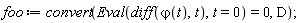 foo := convert(Eval(diff(`&varphi;`(t), t), t = 0) = 0, D)