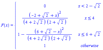 F(x) = piecewise(x < 2-2^(1/2), 0, x <= 4, (-2+2^(1/2)+x)^2/((4+2*2^(1/2))*(2+2^(1/2))), x <= 6+2^(1/2), 1-(6+2^(1/2)-x)^2/((4+2*2^(1/2))*(2+2^(1/2))), 1)