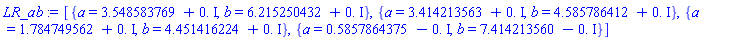 [{a = 3.548583769+0.*I, b = 6.215250432+0.*I}, {a = 3.414213563+0.*I, b = 4.585786412+0.*I}, {a = 1.784749562+0.*I, b = 4.451416224+0.*I}, {a = .5857864375-0.*I, b = 7.414213560-0.*I}]