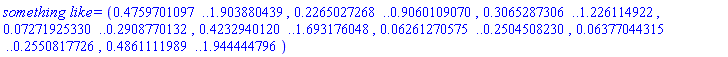 `something like` = (.4759701097 .. 1.903880439, .2265027268 .. .9060109070, .3065287306 .. 1.226114922, 0.7271925330e-1 .. .2908770132, .4232940120 .. 1.693176048, 0.6261270575e-1 .. .2504508230, 0.6377044315e-1 .. .2550817726, .4861111989 .. 1.944444796)