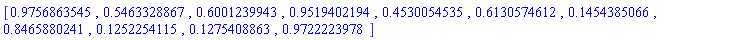 [.9756863545, .5463328867, .6001239943, .9519402194, .4530054535, .6130574612, .1454385066, .8465880241, .1252254115, .1275408863, .9722223978]