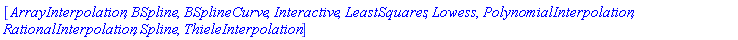 [ArrayInterpolation, BSpline, BSplineCurve, Interactive, LeastSquares, Lowess, PolynomialInterpolation, RationalInterpolation, Spline, ThieleInterpolation]