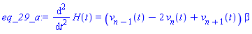 diff(diff(H(t), t), t) = (v[n-1](t)-2*v[n](t)+v[n+1](t))*beta