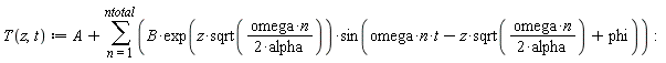 "T(z,t) := A + (&sum;)(B*exp(z*sqrt((omega*n)/(2*alpha)))*sin(omega*n*t-z*sqrt((omega*n)/(2*alpha)) + phi)):"