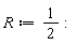 R := 1/2