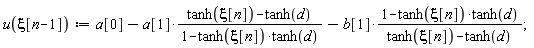 u(xi[n-1]) := a[0]-a[1]*(tanh(xi[n])-tanh(d))/(1-tanh(xi[n])*tanh(d))-b[1]*(1-tanh(xi[n])*tanh(d))/(tanh(xi[n])-tanh(d))