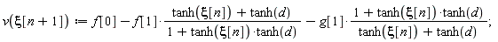 v(xi[n+1]) := f[0]-f[1]*(tanh(xi[n])+tanh(d))/(1+tanh(xi[n])*tanh(d))-g[1]*(1+tanh(xi[n])*tanh(d))/(tanh(xi[n])+tanh(d))