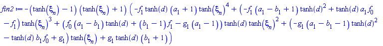 -(tanh(xi[n])-1)*(tanh(xi[n])+1)*(-f[1]*tanh(d)*(a[1]+1)*tanh(xi[n])^4+(-f[1]*(a[1]-b[1]+1)*tanh(d)^2+tanh(d)*a[1]*f[0]-f[1])*tanh(xi[n])^3+(f[0]*(a[1]-b[1])*tanh(d)+(b[1]-1)*f[1]-g[1]*(a[1]-1))*tanh(d)*tanh(xi[n])^2+(-g[1]*(a[1]-b[1]-1)*tanh(d)^2-tanh(d)*b[1]*f[0]+g[1])*tanh(xi[n])+g[1]*tanh(d)*(b[1]+1))