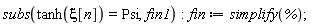 subs(tanh(xi[n]) = Psi, fin1); fin := simplify(%)