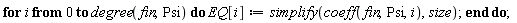 for i from 0 to degree(fin, Psi) do EQ[i] := simplify(coeff(fin, Psi, i), size) end do