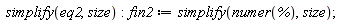 simplify(eq2, size); fin2 := simplify(numer(%), size)