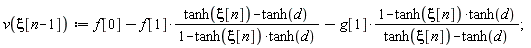 v(xi[n-1]) := f[0]-f[1]*(tanh(xi[n])-tanh(d))/(1-tanh(xi[n])*tanh(d))-g[1]*(1-tanh(xi[n])*tanh(d))/(tanh(xi[n])-tanh(d))
