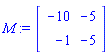 M := Matrix(2, 2, {(1, 1) = -10, (1, 2) = -5, (2, 1) = -1, (2, 2) = x})