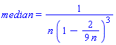 median = 1/(n*(1-2/(9*n))^3)