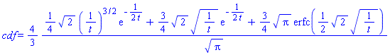 cdf = (4/3)*((1/4)*2^(1/2)*(1/t)^(3/2)*exp(-(1/2)/t)+(3/4)*2^(1/2)*(1/t)^(1/2)*exp(-(1/2)/t)+(3/4)*Pi^(1/2)*erfc((1/2)*2^(1/2)*(1/t)^(1/2)))/Pi^(1/2)