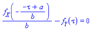 f__X(-(-tau+a)/b)/b-f__Y(tau) = 0