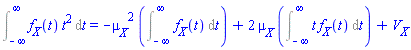Int(f__X(t)*t^2, t = -infinity .. infinity) = -mu__X^2*(Int(f__X(t), t = -infinity .. infinity))+2*mu__X*(Int(t*f__X(t), t = -infinity .. infinity))+V__X