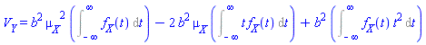 V__Y = b^2*mu__X^2*(Int(f__X(t), t = -infinity .. infinity))-2*b^2*mu__X*(Int(t*f__X(t), t = -infinity .. infinity))+b^2*(Int(f__X(t)*t^2, t = -infinity .. infinity))