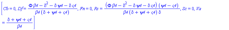 [Cb = 0, Df = (Phi*beta4-delta^2-delta*psi4-delta*varsigma4)/(beta4*(delta+psi4+varsigma4)), Fn = 0, Rs = (Phi*beta4-delta^2-delta*psi4-delta*varsigma4)*(psi4-varsigma4)/(beta4*(delta+psi4+varsigma4)*delta), Sc = 0, Va = (delta+psi4+varsigma4)/beta4]
