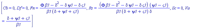[Cb = 0, Df = 0, Fn = (Phi*beta3-delta^2-delta*psi3-delta*varsigma3)/(beta3*(delta+psi3+varsigma3)), Rs = (Phi*beta3-delta^2-delta*psi3-delta*varsigma3)*(psi3-varsigma3)/(beta3*(delta+psi3+varsigma3)*delta), Sc = 0, Va = (delta+psi3+varsigma3)/beta3]