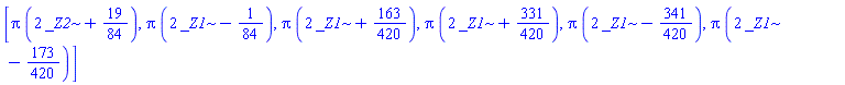 [Pi*(2*_Z2+19/84), Pi*(2*_Z1-1/84), Pi*(2*_Z1+163/420), Pi*(2*_Z1+331/420), Pi*(2*_Z1-341/420), Pi*(2*_Z1-173/420)]