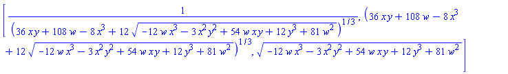 [1/(36*x*y+108*w-8*x^3+12*(-12*w*x^3-3*x^2*y^2+54*w*x*y+12*y^3+81*w^2)^(1/2))^(1/3), (36*x*y+108*w-8*x^3+12*(-12*w*x^3-3*x^2*y^2+54*w*x*y+12*y^3+81*w^2)^(1/2))^(1/3), (-12*w*x^3-3*x^2*y^2+54*w*x*y+12*y^3+81*w^2)^(1/2)]