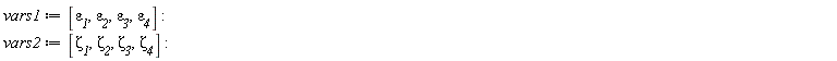 vars1 := [`&varepsilon;__1`, `&varepsilon;__2`, `&varepsilon;__3`, `&varepsilon;__4`]; vars2 := [`&zeta;__1`, `&zeta;__2`, `&zeta;__3`, `&zeta;__4`]