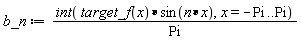 b_n := (int(target_f(x)*sin(n*x), x = -Pi .. Pi))/Pi