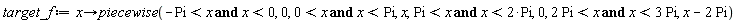 target_f := proc (x) options operator, arrow; piecewise(-Pi < x and x < 0, 0, 0 < x and x < Pi, x, Pi < x and x < 2*Pi, 0, 2*Pi < x and x < 3*Pi, x-2*Pi) end proc