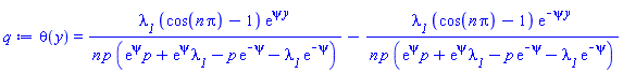 theta(y) = lambda__1*(cos(n*Pi)-1)*exp(psi*y)/(n*p*(exp(psi)*p+exp(psi)*lambda__1-p*exp(-psi)-lambda__1*exp(-psi)))-lambda__1*(cos(n*Pi)-1)*exp(-psi*y)/(n*p*(exp(psi)*p+exp(psi)*lambda__1-p*exp(-psi)-lambda__1*exp(-psi)))
