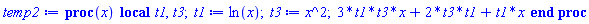proc (x) local t1, t3; t1 := ln(x); t3 := x^2; 3*t1*t3*x+2*t3*t1+t1*x end proc