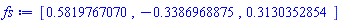 [.5819767070, -.3386968875, .3130352854]