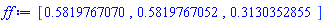 [.5819767070, .5819767052, .3130352855]