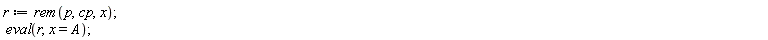 r := rem(p, cp, x); eval(r, x = A)
