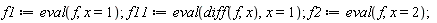 f1 := eval(f, x = 1); f11 := eval(diff(f, x), x = 1); f2 := eval(f, x = 2)