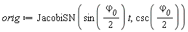 orig := JacobiSN(sin((1/2)*`&varphi;__0`)*t, csc((1/2)*`&varphi;__0`))
