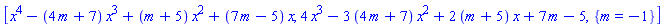 [x^4-(4*m+7)*x^3+(m+5)*x^2+(7*m-5)*x, 4*x^3-3*(4*m+7)*x^2+2*(m+5)*x+7*m-5, {m = -1}]