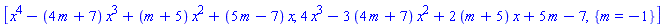 [x^4-(4*m+7)*x^3+(m+5)*x^2+(5*m-7)*x, 4*x^3-3*(4*m+7)*x^2+2*(m+5)*x+5*m-7, {m = -1}]