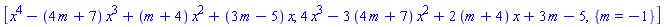 [x^4-(4*m+7)*x^3+(m+4)*x^2+(3*m-5)*x, 4*x^3-3*(4*m+7)*x^2+2*(m+4)*x+3*m-5, {m = -1}]