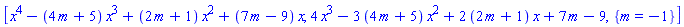 [x^4-(4*m+5)*x^3+(2*m+1)*x^2+(7*m-9)*x, 4*x^3-3*(4*m+5)*x^2+2*(2*m+1)*x+7*m-9, {m = -1}]