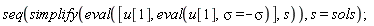 seq(simplify(eval([u[1], eval(u[1], sigma = -sigma)], s)), s = sols)