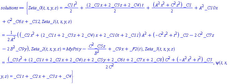 {Zeta_0(t, x, y, z) = (1/2)*_C1*t^2+(1/2)*(2*_C2*x+2*_C3*z+2*_C4)*t+(1/2)*(A^2*x^2+C^2*z^2)*_C1+A^2*_C10*x+C^2*_C6*z+_C12, Zeta_1(t, x, y, z) = (1/2)*((_C2*x^2+(2*_C1*t+2*_C3*z+2*_C4)*x+2*_C10*t+2*_C11)*A^2+(-C^2*z^2+t^2)*_C2-2*C^2*_C7*z-2*B^2*_C9*y)/A^2, Zeta_2(t, x, y, z) = MyPsi*y-C^2*_C5*z/B^2+_C9*x+_F2(t), Zeta_3(t, x, y, z) = (1/2)*((_C3*z^2+(2*_C1*t+2*_C2*x+2*_C4)*z+2*_C5*y+2*_C6*t+2*_C7*x+2*_C8)*C^2+(-A^2*x^2+t^2)*_C3)/C^2, psi(t, x, y, z) = _C1*t+_C2*x+_C3*z+_C4}