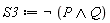 S3 := not (P and Q)