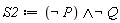 S2 := `and`(not P, not Q)