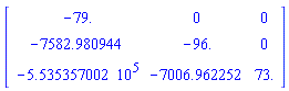 Matrix([[-79., 0, 0], [-7582.980944, -96., 0], [-553535.7002, -7006.962252, 73.]])