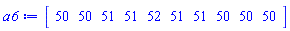 Vector[row](10, {(1) = 50, (2) = 50, (3) = 51, (4) = 51, (5) = 52, (6) = 51, (7) = 51, (8) = 50, (9) = 50, (10) = 50})