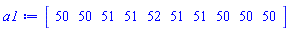 Vector[row](10, {(1) = 50, (2) = 50, (3) = 51, (4) = 51, (5) = 52, (6) = 51, (7) = 51, (8) = 50, (9) = 50, (10) = 50})